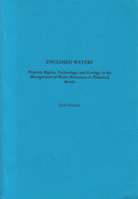 Enclosed Waters : Property Rights Tecnology And Ecology In The Management Of Water Resources In Palakkad Kerala