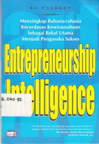 Entrepreneurship Intelligence: Menyingkap Rahasia-Rahasia Kecerdasan Kewirausahaan Sebagai Bakal Utama Menjadi Pengusaha Sukses