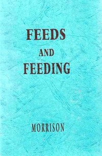 Feeds And Feeding, abridged : the essentials of the feeding  care  and management of farm animals  including poultry