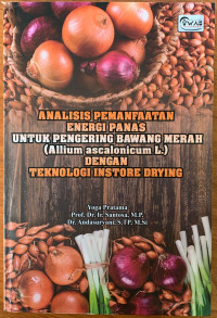 Analisis Pemanfaatan Energi Panas Untuk Pengering Bawang Merah (Allium Ascalonicum L.) Dengan Teknologi Instore Drying