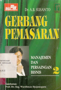 Manajemen Dan Persaingan Bisnis 2 : Gerbang Pemasaran / A.B. Susanto