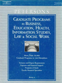 Peterson's Graduate Programs in Business, Education, Health, Information Studies, Law & Social Work 2005 Book 6