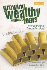 Growing wealthy without tears : Menjadi kaya tanpa air Mata