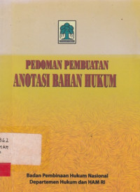 Pedoman Pembuatan  Anotasi Bahan Hukum / BPHN Departemen Hukum Dan Hak Asasi Manusia