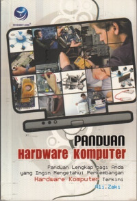 Panduan Hardware Komputer : Panduan Lengkap bagi anda yang ingin mengetahui perkembangan Hardware Komputer Terkini