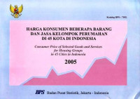 Harga Konsumen Beberapa Barang dan Jasa Kelompok Perumahan di 45 Kota di Indonesia 2005