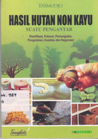 Hasil Hutan Non Kayu Suatu Pengantar: Klasifikasi Potensi Pemungutan Pengolahan Kualitas Dan Kegunaan