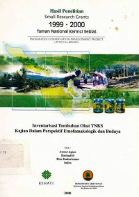 Hasil Penelitian Small Research Grants 1999-2001 Taman Nasional Kerinci Seblat,Inventarisasi Tumbuhan Obat TNKS Kajian Dalam perspektif Etnofamakologik dan Budaya