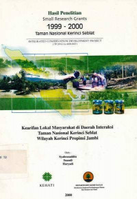 Hasil Penelitian Small Research Grants 1999-2001 Taman Nasional Kerinci Seblat, Kearifan Lokal Masyarakat Di Daerah Interaksi Taman Nasional Kerinci Seblat Wilayah Kerinci Provinsi Jambi