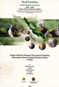 Hasil Penelitian Small Research Grants 2002 Taman Nasional Kerinci Seblat,Kajian Aktivitas Ekonomi Masyarakat Terhadap Kelestarian Taman Nasional Kerinci Seblat