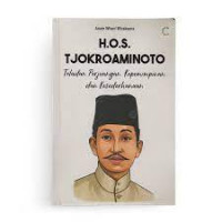 H.O.S Tjokroaminoto : Teladan Perjuangan, Kepemimpinan Dan Kesederhanaan.