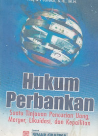 Hukum Perbankan:Suatu Tinjauan Pencucian Uang Merger Likuidasi dan Kepailitan