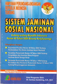 Himpunan Perundang-Undangan Republik Indonesia Tentang Sistem Jaminan Sosial Nasional:Undang-undang Republik Indonesia Nomor 40 Tahun 2004 Beserta Penjelasannya