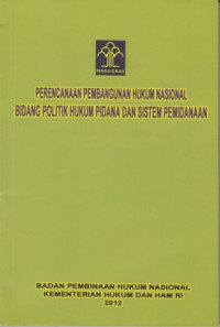 Perencanaan Pembangunan Hukum Nasional Bidang politik Hukum Pidana dan sistem Pemidanaan