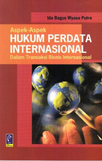 Aspek-aspek Hukum Perdata Internasional: dalam Transaksi Bisnis Internasional