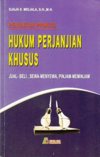 Penuntun Praktis Hukum Perjanjian Khusus : jual-Beli Sewa-Menyewa Pinjam-Meminjam