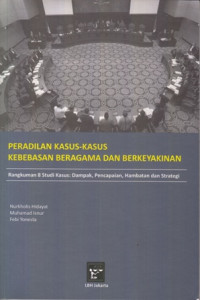 Peradilan Kasus-Kasus Kebebasan Beragama dan Berkeyakinan:Rangkuman 8 Studi Kasus Pencapaian Hambatan dan Strategi