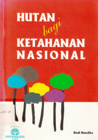 Hutan Bagi Ketahanan Nasional / Dodi Nandika