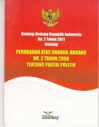 Undang- Undang Republik Indonesia No. 2 Tahun 2011 Tentang Perubahan Atas Undang- Undang No. 2 Tahun 2008 Tentang Partai Politik