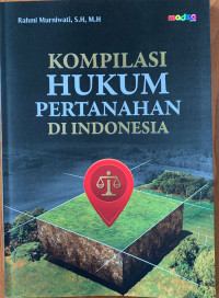 Kompilasi Hukum Pertanahan di Indonesia