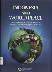 Indonesia and World Peace : Commemorating 50 years of Indonesia's Participation in Peacekeeping Operations