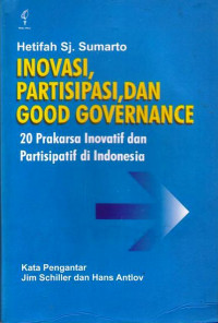 Inovasi Partisipasi dan Good Governance : 20 Prakarsa Inovatif dan Partisipatif di Indonesia