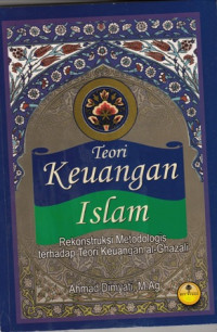 Teori Keuangan Islam:Rekonstruksi Metologis terhadap Teori Keuangan Al-Ghazali