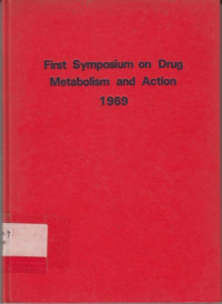 First Symposium On Drug Metabolism And Action 1969