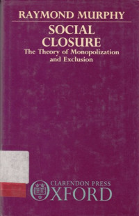 Social Closure : The Theory Of Monopolization And Exclusion