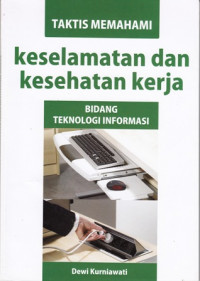 Taktis Memahami Keselamatan dan Kesehatan Kerja:Bidang Teknologi Informasi