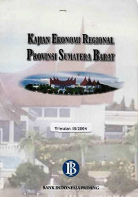 Kajian Ekonomi Regional Provinsi Sumatera Barat Triwulan III/2004