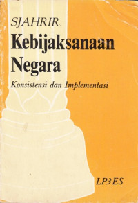 Kebijaksanaan negara : konsistensi dan implementasi