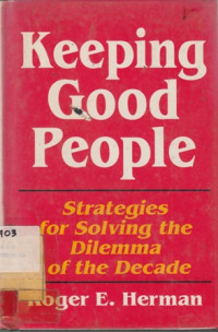 Keeping Good People : Strategies For Solving The Dilemma Of The Decade