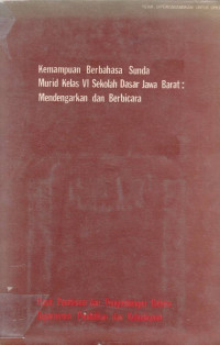 Kemampuan Berbahasa Sunda Murid Kelas VI SD Jawa Barat : Mendengarkan Dan Berbicara / Sutardi Wirasasmita; Lili Sadili; Min Rumini