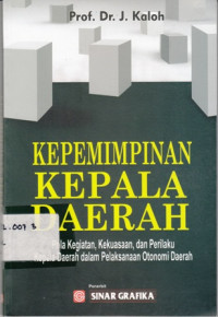 Kepemimpinan Kepala Daerah: Pola kegiatan, Kekuasaan, dan Perilaku Kepala Daerah Dalam Pelaksanaan Otonomi Daearah