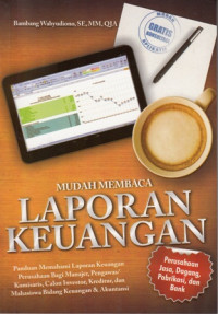 Mudah Membaca Laporan Keuangan: Panduan Memahami Laporan Keuangan Bagi Manejer Pengawas/Komisaris Calon Investor Kreditur Dan Mahasiswa Bidang Keuangan Dan Akuntansi