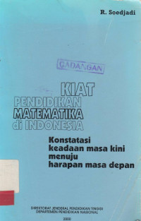 Kiat Pendidikan Matematika Di Indonesia : Konstatasi Keadaan Kini Menuju Harapan Masa Depan