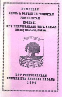 Kumpulan Judul & Daftar isi Terbitan Pemerintah Koleksi UPT Perpustakaan Univ. Andalas Bidang Ekonomi, Hukum