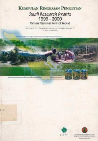 Kumpulan Ringkasan Penelitian Small Research Grants 1999-2000 Taman Nasional Kerinci Seblat