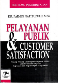 Pelayanan Publik dan Customer Satisfaction:Prinsip-Prinsip Dasar Pelayanan Publik Lebih Berorientasi pada Kepuasan dan Kepentingan Masyarakat