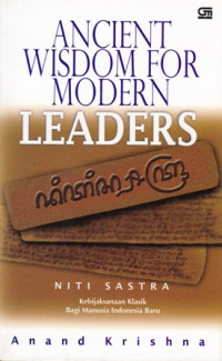 Ancient Wisdom for Modern Leaders : Niti Sastra kebijakan lasik bagi manusia indonesia baru