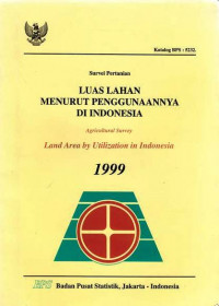 Survei Pertanian Luas Lahan Menurut Penggunaannya di Indonesia Agricultural Survey Land Area by Utilization in Indonesia 1999