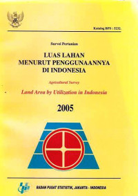 Survei Pertanian Luas Lahan Menurut Penggunaannya di Indonesia Agricultural Survey Land Area by Utilization in Indonesia 2005