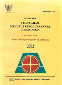 Survei Pertanian Luas Lahan Menurut Penggunaannya di Indonesia Agricultural Survey Land Area by Utilization in Indonesia 2002