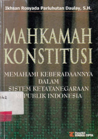 Mahkamah Konstitusi : Memahami Keberadaannya Dalam Sistem Ketatanegaraan Republik Indonesia