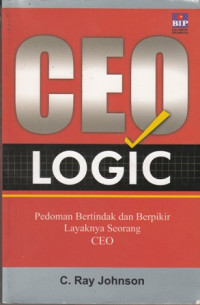 Ceo logic:Pedoman Bertindak dan Berfikir layaknya Seorang CEO