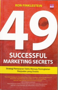 49 Successful Marketing Secrets : Startegi Pemasaran taktis Menuju Peningkataan Penjualan yang Drastis