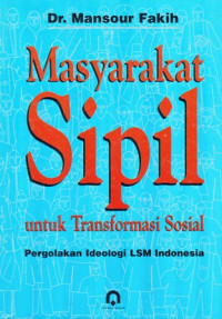 Masyarakat Sipil Untuk Transformasi Sosial : Pergolakan Ideologi LSM Indonesia