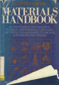 Materials Handbook An Encyclopedia for Managers, Technical Professionals, Purchasing and Production Managers, Technicians, Supervisors, and Foremen