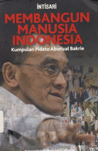 Membangun Manusia Indonesia : Kumpulan Pidato Aburizal Bakrie